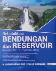 Rehabilitasi Bendungan dan Reservoir: Konsep Serta Implementasi (Jilid 1)