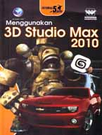 D Studio Max Tutorial 5 Hari: Menggunakan 3D Studio Max 2010: Wahana Komputer ...