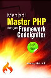 Menjadi Master PHP dengan Framework CodeIgniter: Wardana - Belbuk.com